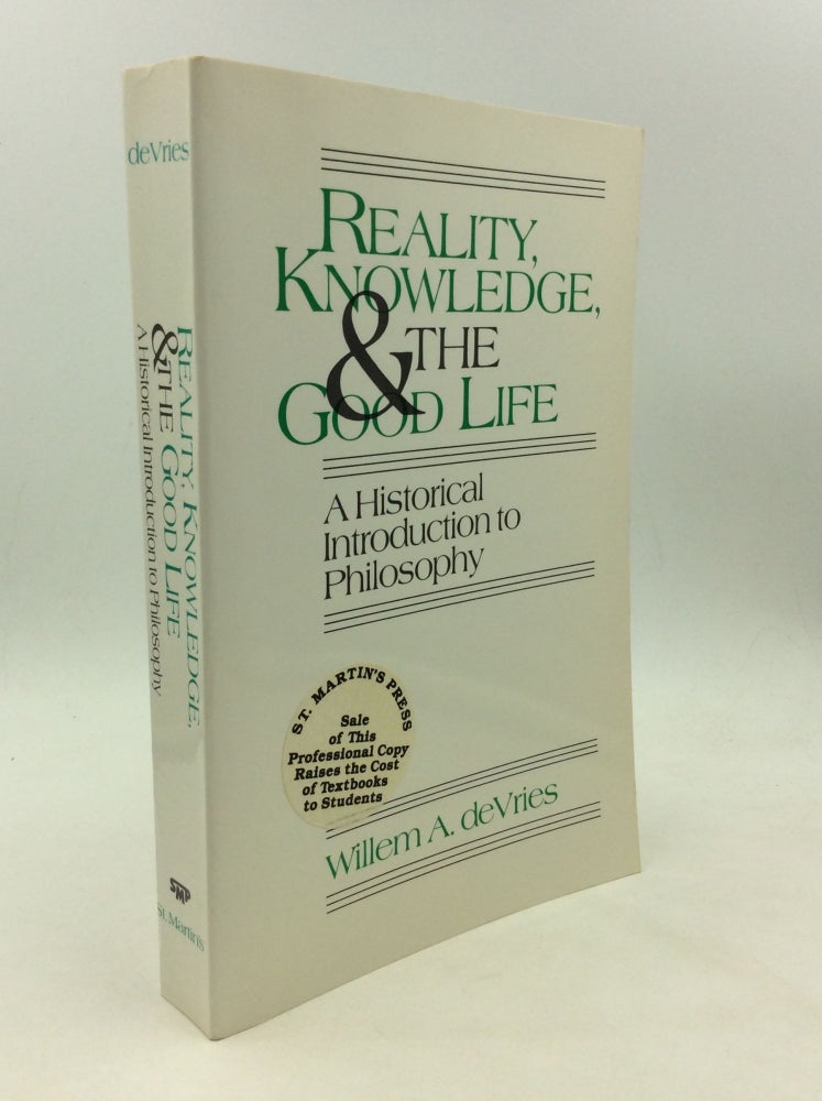 Item #166618 REALITY, KNOWLEDGE, AND THE GOOD LIFE: A Historical Introduction to Philosophy. William A. deVries.