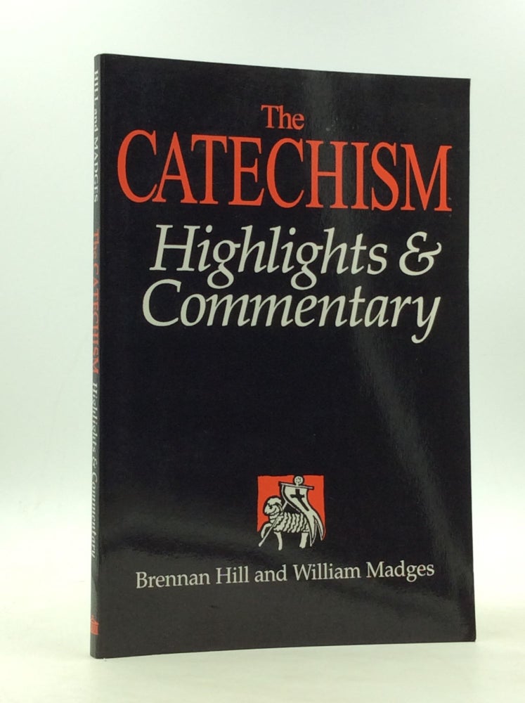 Item #166629 THE CATECHISM: Highlights & Commentary. Brennan Hill, William Madges.