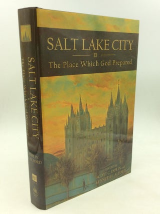 Item #166645 SALT LAKE CITY: The Place Which God Prepared. Scott C. Esplin, eds Kenneth L. Alford