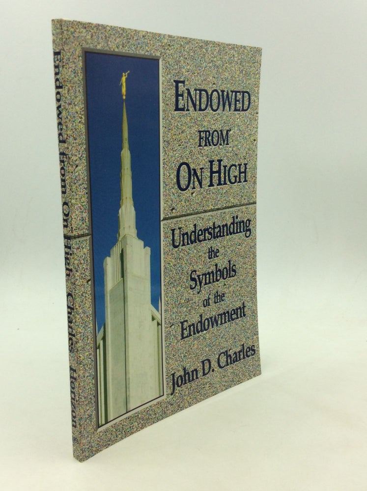 Item #166653 ENDOWED FROM ON HIGH: Understanding the Symbols of the Endowment. John D. Charles.