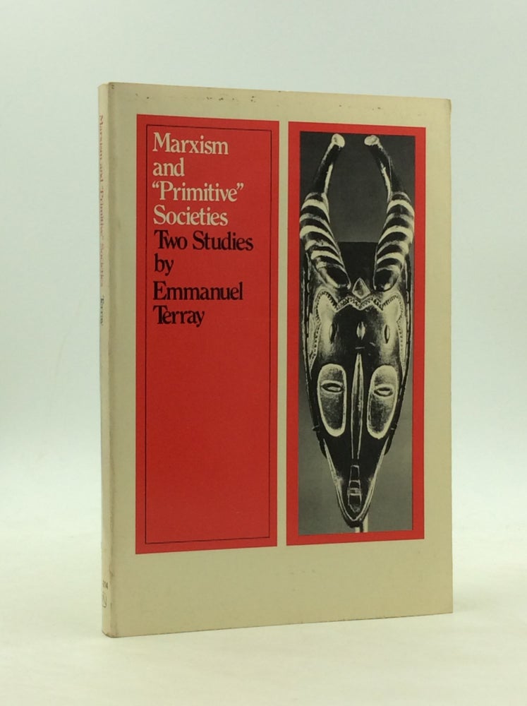 Item #166662 MARXISM AND "PRIMITIVE" SOCIETIES: Two Studies by Emmanuel Terray. Emmanuel Terray, trans Mary Klopper.