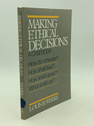 Item #166663 MAKING ETHICAL DECISIONS: A Casebook. Louis B. Weeks
