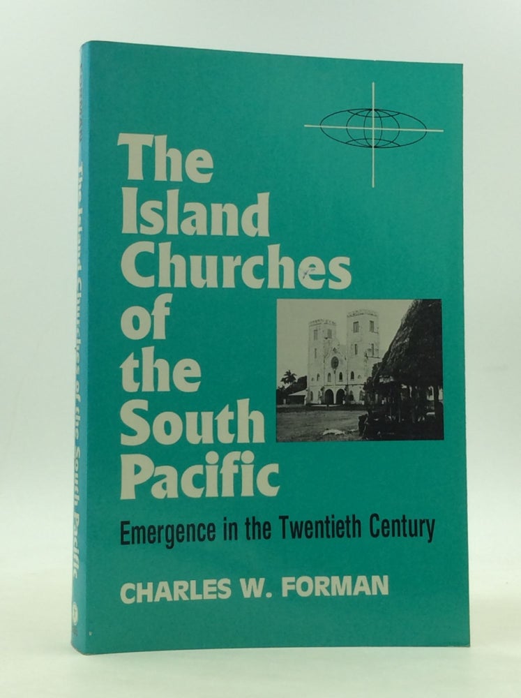 Item #166694 THE ISLAND CHURCHES OF THE SOUTH PACIFIC: Emergence in the Twentieth Century. Charles W. Forman.