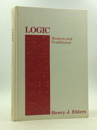 Item #166713 LOGIC: Modern and Traditional. Henry J. Ehlers