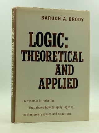 Item #166714 LOGIC: Theoretical and Applied. Baruch A. Brody