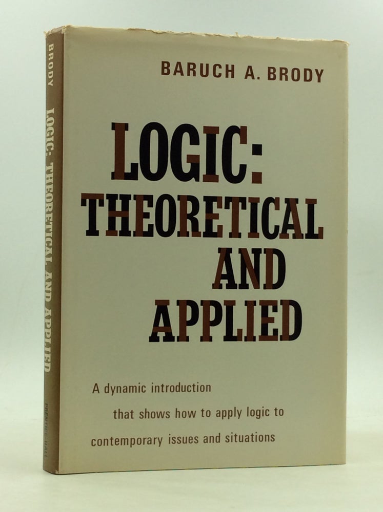 Item #166714 LOGIC: Theoretical and Applied. Baruch A. Brody.