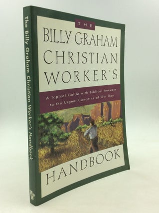 Item #166749 THE BILLY GRAHAM CHRISTIAN WORKER'S HANDBOOK: A Topical Guide with Biblical Answers...