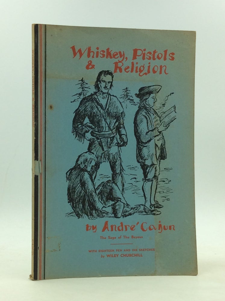 Item #166813 WHISKEY, PISTOLS AND RELIGION. Andre Cajun.