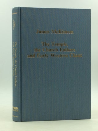 Item #166834 THE TEMPLE, THE CHURCH FATHERS AND EARLY WESTERN CHANT. James McKinnon
