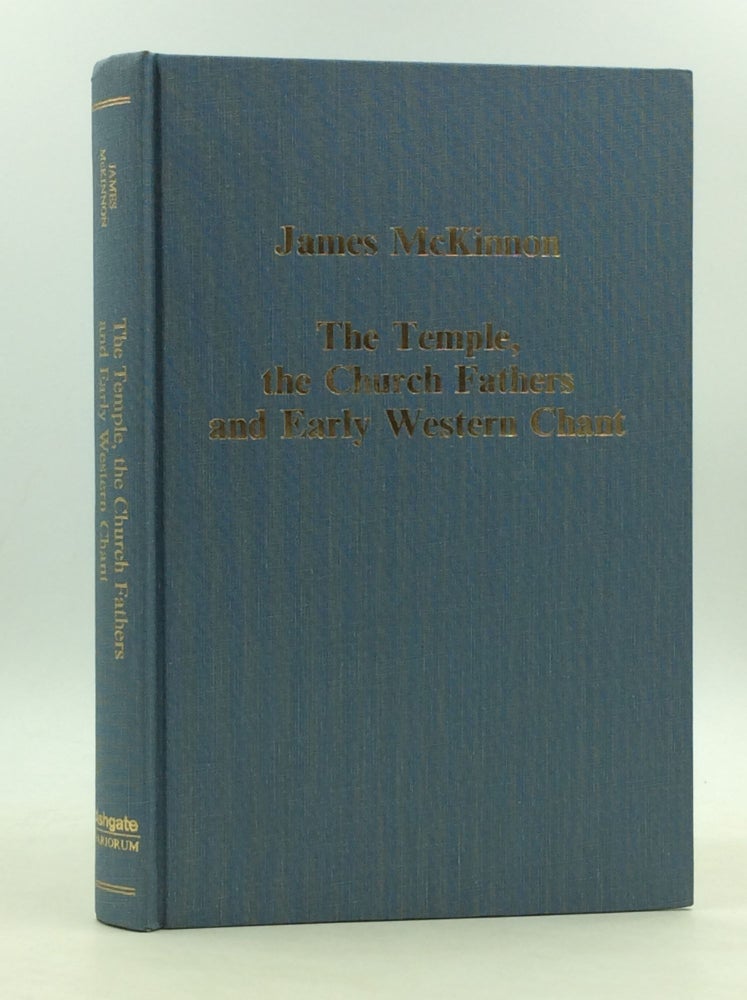 Item #166834 THE TEMPLE, THE CHURCH FATHERS AND EARLY WESTERN CHANT. James McKinnon.