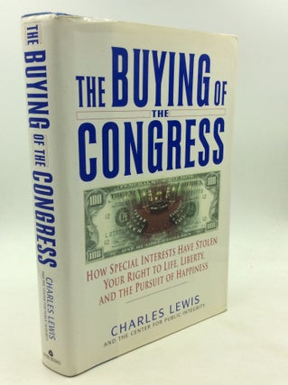 Item #166991 THE BUYING OF THE CONGRESS: How Special Interests Have Stolen Your Right to Life,...