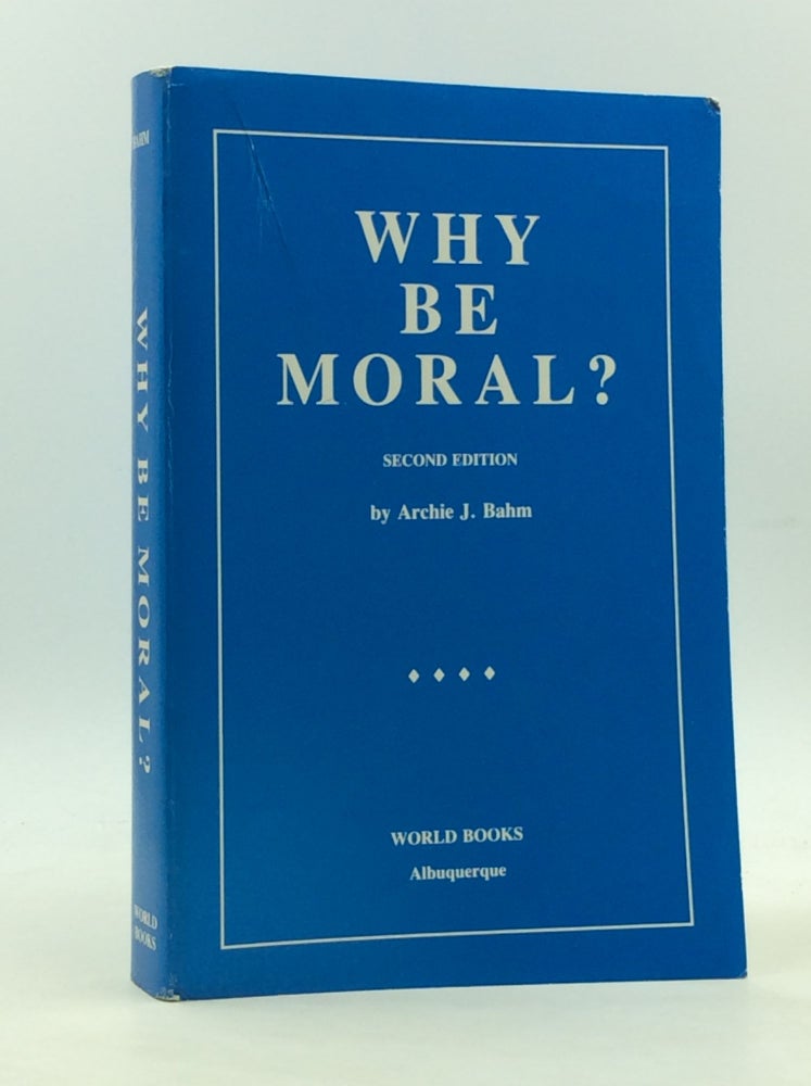 Item #167057 WHY BE MORAL? Archie J. Bahm.