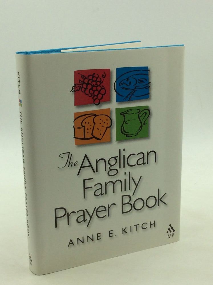 Item #167112 THE ANGLICAN FAMILY PRAYER BOOK. Anne E. Kitch.