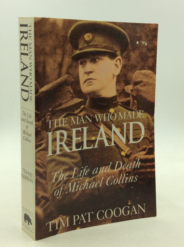 Item #167113 THE MAN WHO MADE IRELAND: The Life and Death of Michael Collins. Tim Pat Coogan.