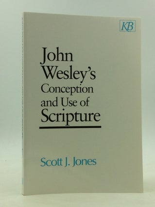 Item #167140 JOHN WESLEY'S CONCEPTION AND USE OF SCRIPTURE. Scott J. Jones