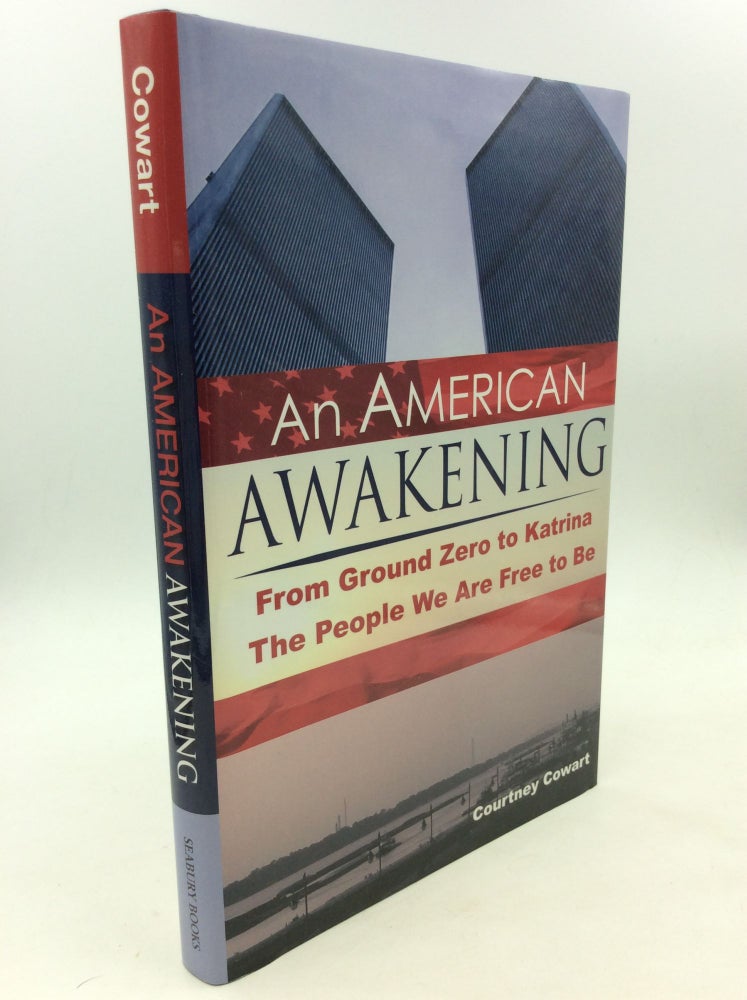 Item #167178 AN AMERICAN AWAKENING: From Ground Zero to Katrina; The People We Are Free to Be. Courtney Cowart.