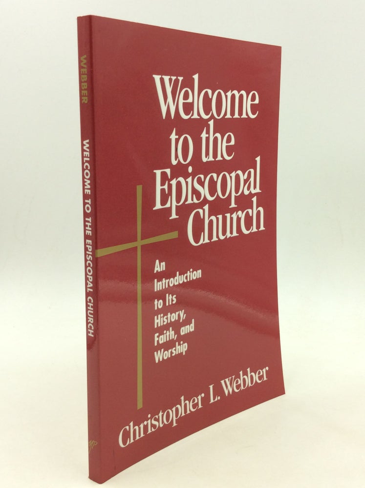 Item #167205 WELCOME TO THE EPISCOPAL CHURCH: An Introduction to Its History, Faith, and Worship. Christopher L. Webber.