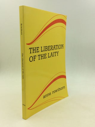 Item #167206 THE LIBERATION OF THE LAITY. Anne Rowthorn