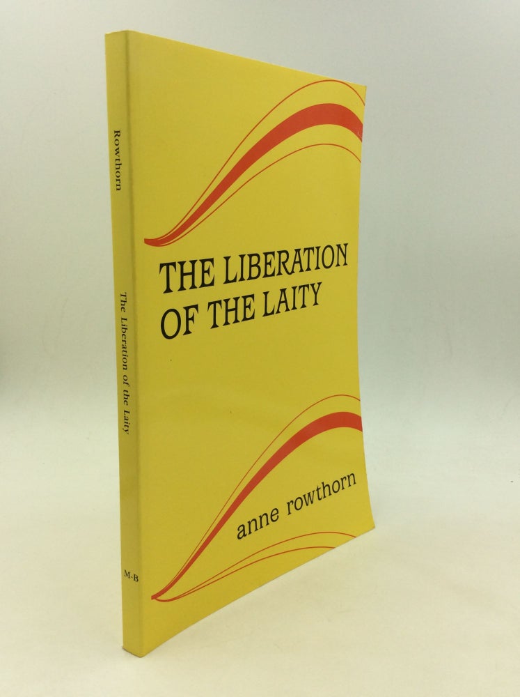 Item #167206 THE LIBERATION OF THE LAITY. Anne Rowthorn.