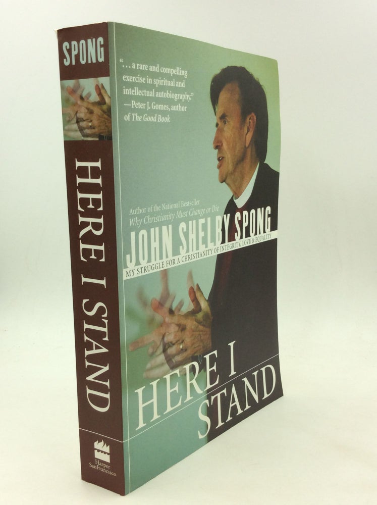 Item #167210 HERE I STAND: My Struggle for a Christianity of Integrity, Love, and Equality. John Shelby Spong.