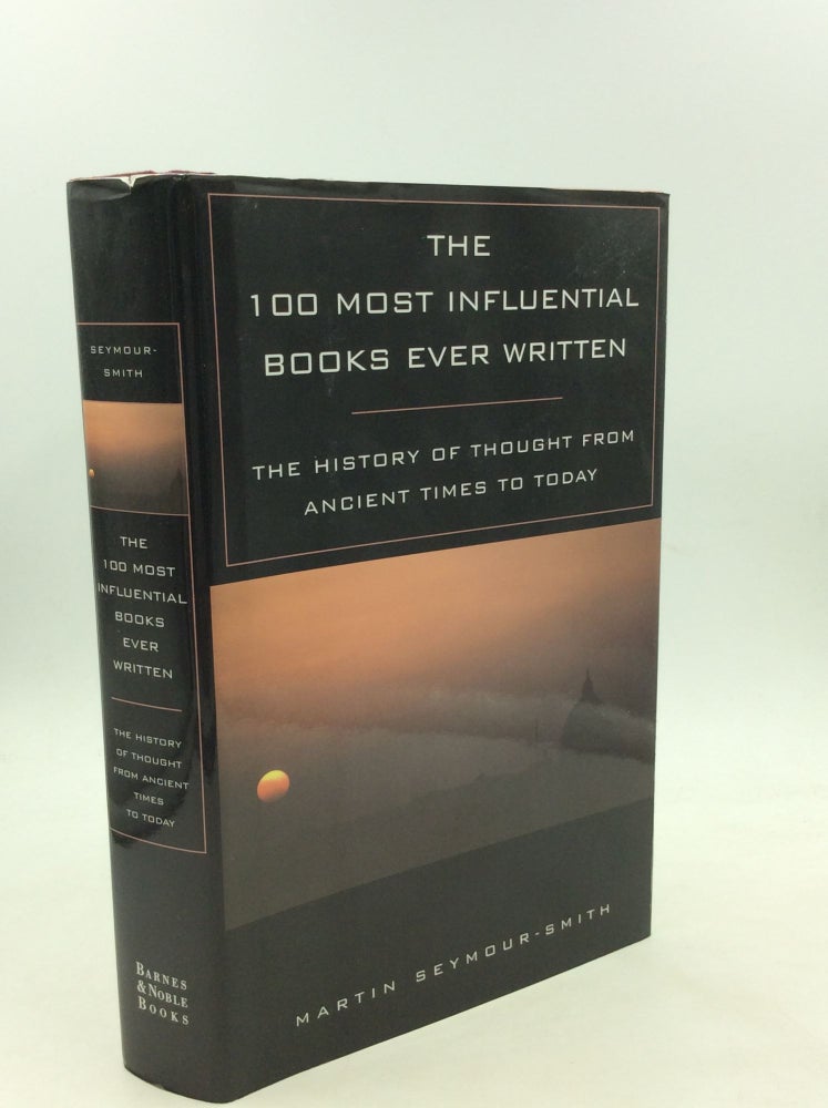 Item #167473 THE 100 MOST INFLUENTIAL BOOKS EVER WRITTEN: The History of Thought from Ancient Times to Today. Martin Seymour-Smith.