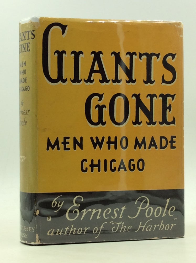 Item #167489 GIANTS GONE: Men Who Made Chicago. Ernest Poole.