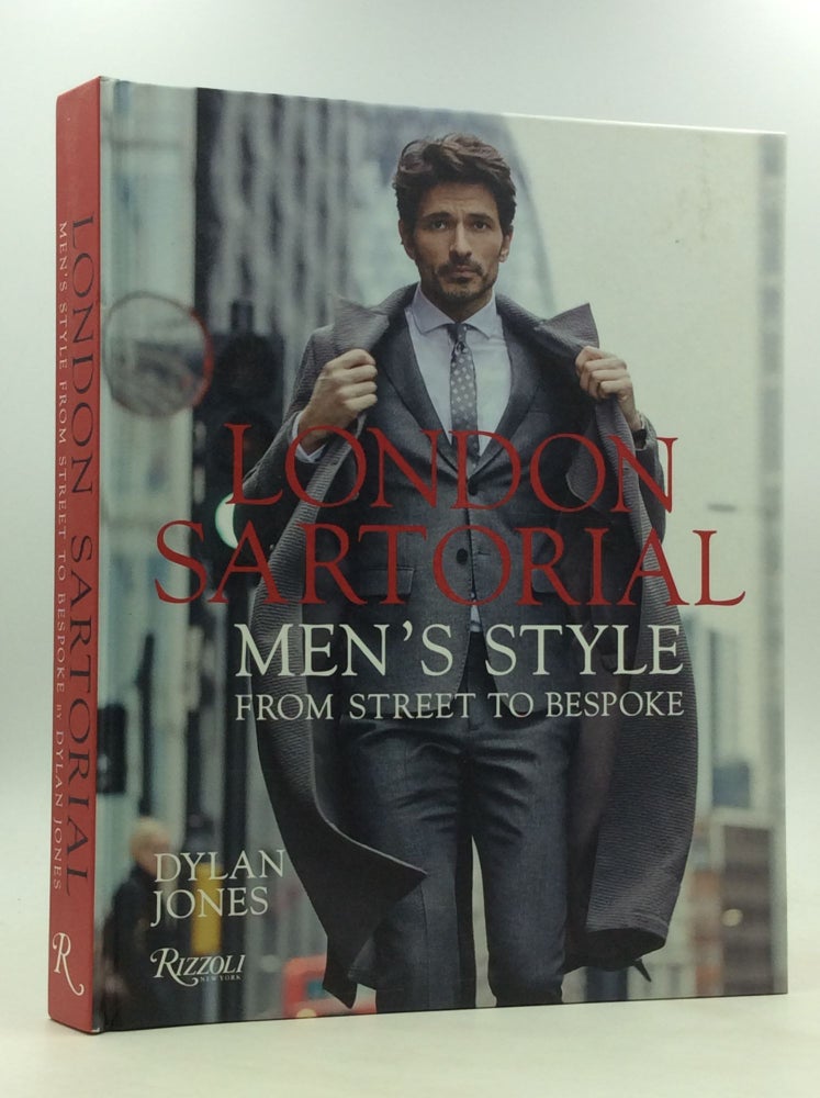Item #167544 LONDON SARTORIAL: Men's Style from Street to Bespoke. Dylan Jones.