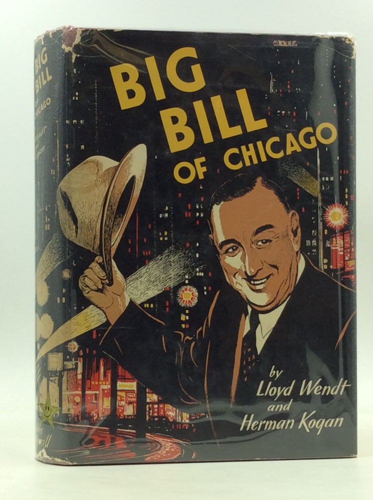 Item #167551 BIG BILL OF CHICAGO. Lloyd wendt, Herman Kogan.