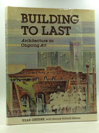 Item #167577 BUILDING TO LAST: Architecture as Ongoing Art. Herb Greene, Nanine Hilliard Greene