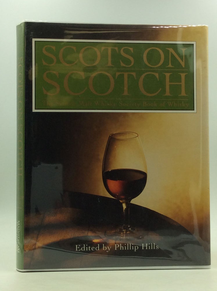 Item #167586 SCOTS ON SCOTCH: The Scotch Malt Whisky Society Book of Whisky. ed Phillip Hills.