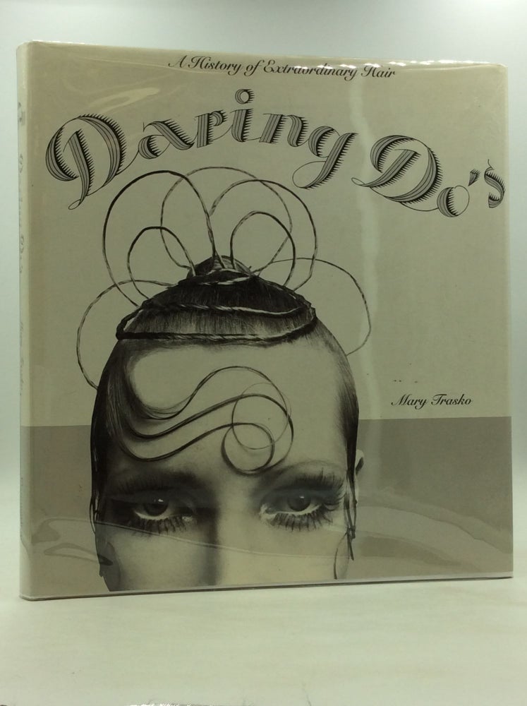 Item #167587 DARING DO'S: A History of Extraordinary Hair. Mary Trasko.
