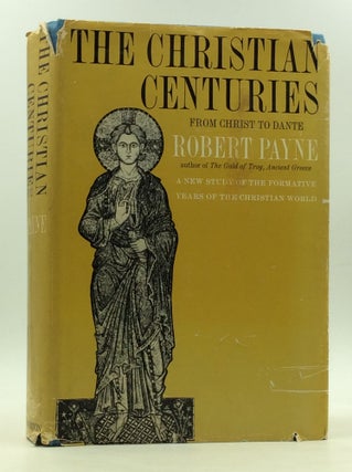 Item #167597 THE CHRISTIAN CENTURIES from Christ to Dante. Robert Payne