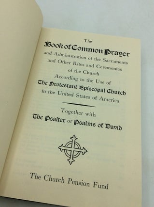 THE BOOK OF COMMON PRAYER and Administration of the Sacraments and Other Rites and Ceremonies of the Church: According to the Use of the Protestant Episcopal Church in the United States of America; Together with the Psalter or Psalms of David
