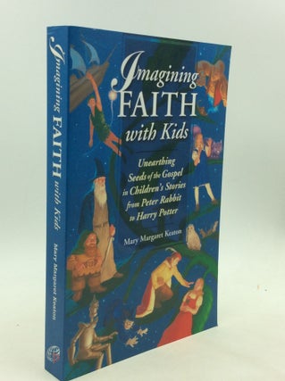 Item #167956 IMAGINING FAITH WITH KIDS: Unearthing Seeds of the Gospel in Children's Stories from...