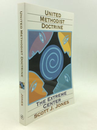 Item #168037 UNITED METHODIST DOCTRINE: The Extreme Center. Scott J. Jones