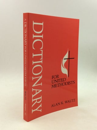 Item #168121 A DICTIONARY FOR UNITED METHODISTS. Alan K. Waltz