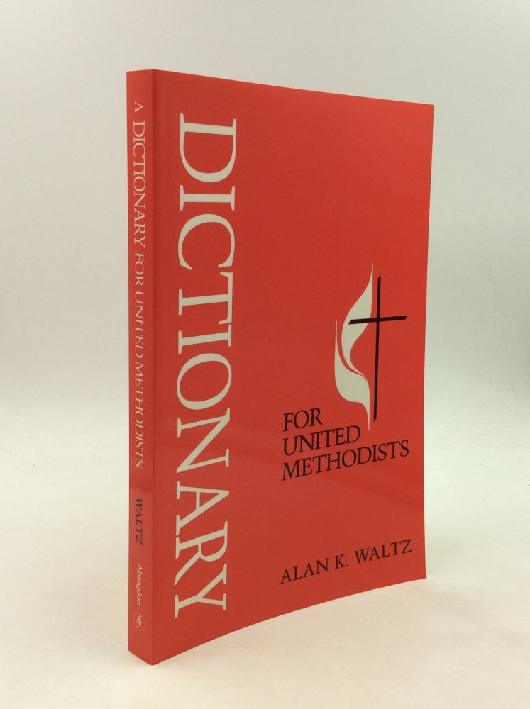 Item #168121 A DICTIONARY FOR UNITED METHODISTS. Alan K. Waltz.