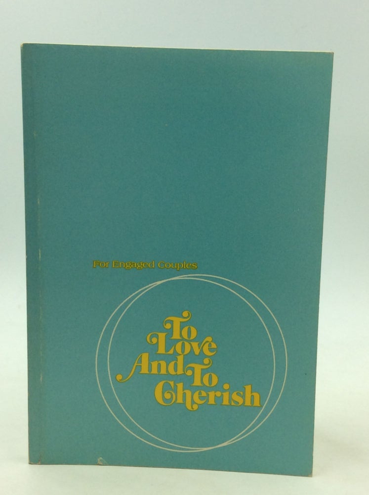 Item #168155 TO LOVE AND TO CHERISH (For Engaged Couples): The Marriage Manual of the United Methodist Church