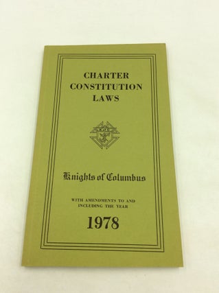 Item #168189 CHARTER CONSTITUTION AND LAWS OF THE KNIGHTS OF COLUMBUS: Governing the Supreme,...
