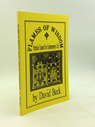 Item #168386 FLAMES OF WISDOM: Patristic Counsels for Contemporary Life. David Beck