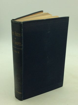 Item #168449 THE FAITH OF THE GOSPEL: A Manual of Christian Doctrine. Arthur James Mason