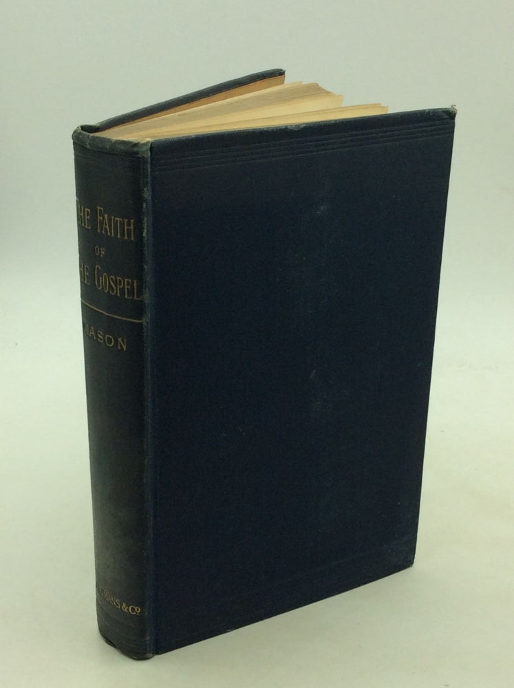 Item #168449 THE FAITH OF THE GOSPEL: A Manual of Christian Doctrine. Arthur James Mason.