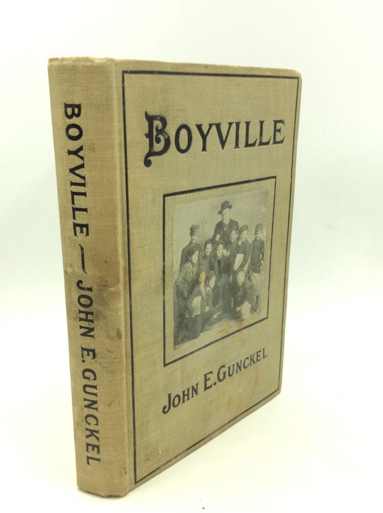 Item #168505 BOYVILLE: A History of Fifteen Years' Work Among Newsboys. John E. Gunckel.