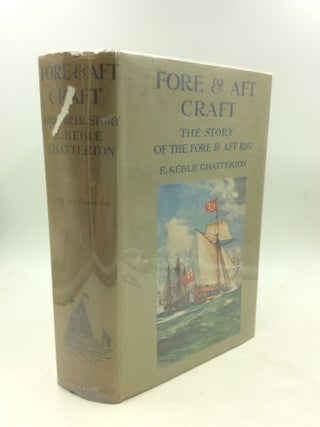 Item #168509 FORE & AFT CRAFT AND THEIR STORY: An Account of the Fore & Aft Rig from the Earliest...