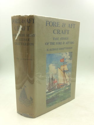 Item #168509 FORE & AFT CRAFT AND THEIR STORY: An Account of the Fore & Aft Rig from the Earliest...