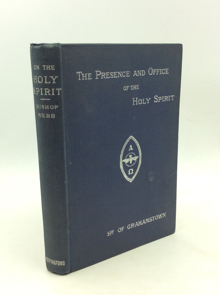 Item #168561 THE PRESENCE AND OFFICE OF THE HOLY SPIRIT. Six Addresses Given at the Church of S. John the Evangelist, Wilton Road, in the Parish of S. peter's Eaton Square, May 16th and 17th, 1878. With Three Sermons Preached at S. Peter's, Eaton Square. Allan Becher Webb.