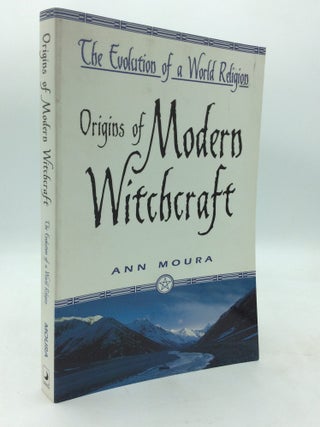 Item #168778 ORIGINS OF MODERN WITCHCRAFT: The Evolution of a World Religion. Ann Moura