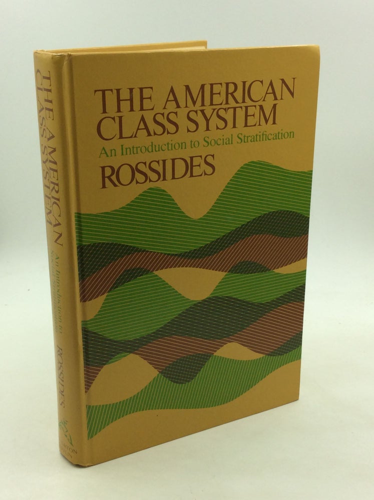 Item #168880 THE AMERICAN CLASS SYSTEM: An Introduction to Social Stratification. Daniel W. Rossides.
