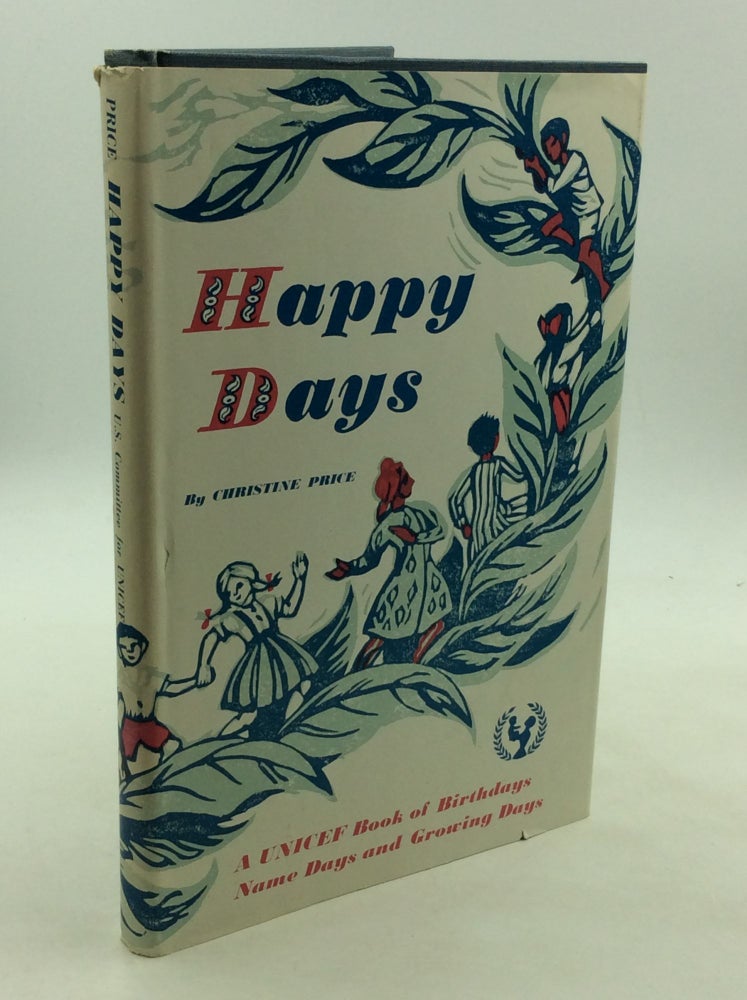 Item #168893 HAPPY DAYS: A UNICEF Book of Birthdays, Name Days and Growing Days. Christine Price.