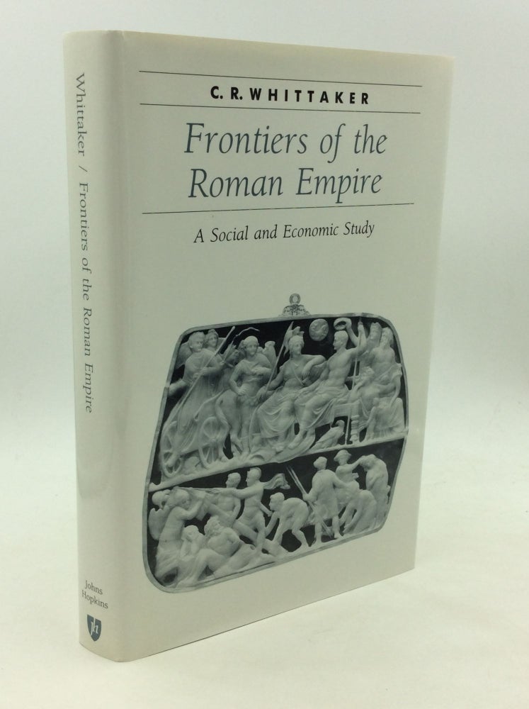 Item #169014 FRONTIERS OF THE ROMAN EMPIRE: A Social and Economic Study. C R. Whittaker.